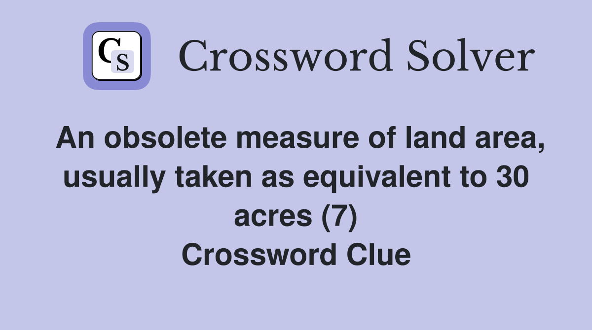 An obsolete measure of land area, usually taken as equivalent to 30
